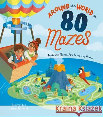 Around the World in 80 Mazes: Fantastic Mazes, Fun Facts, and More! Emma Trithart Susie Rae 9781398815117 Arcturus Editions - książka