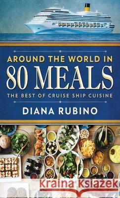 Around The World in 80 Meals: The Best Of Cruise Ship Cuisine Diana Rubino 9784867524916 Next Chapter - książka