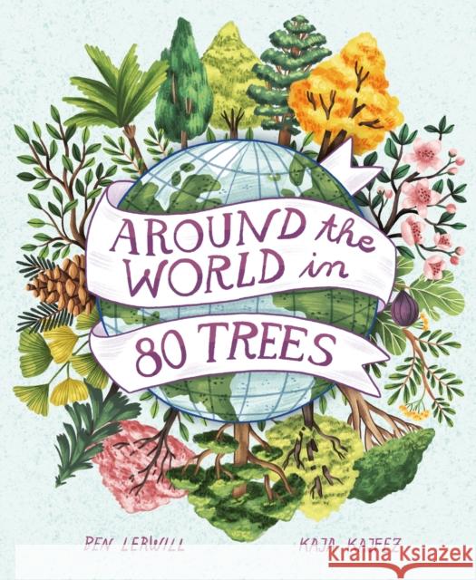 Around the World in 80 Trees Ben Lerwill 9781913519360 Hachette Children's Group - książka