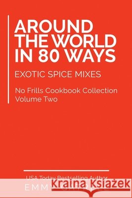 Around the World in 80 Ways: Exotic Spice Mixes Gatrell, Emmy 9798679879515 Independently Published - książka