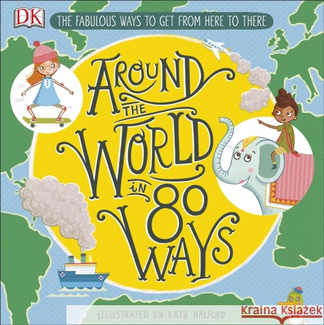 Around The World in 80 Ways: The Fabulous Inventions that get us From Here to There DK 9780241341605 Dorling Kindersley Ltd - książka