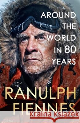 Around the World in 80 Years: A Life of Exploration Ranulph Fiennes 9781399729734 Hodder & Stoughton - książka