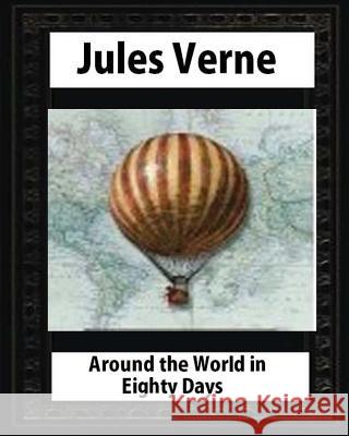 Around the World in Eighty Days (1873), by Jules Verne (Author) Jules Verne 9781530856688 Createspace Independent Publishing Platform - książka