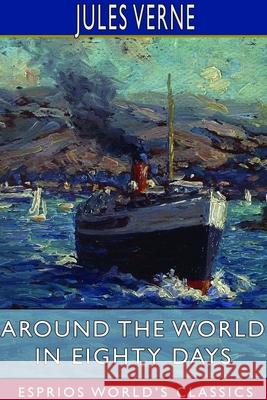 Around the World in Eighty Days (Esprios Classics) Jules Verne 9781714563975 Blurb - książka