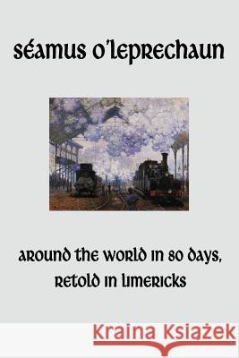 Around the World in Eighty Days, Retold in Limericks Seamus O'Leprechaun 9781481252584 Createspace - książka