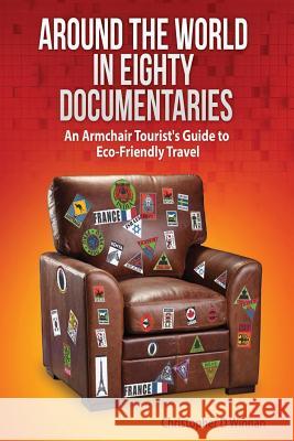 Around the World in Eighty Documentaries: An Armchair Traveller's Guide to Eco Friendly Travel Christopher D. Winnan 9781500299255 Createspace - książka
