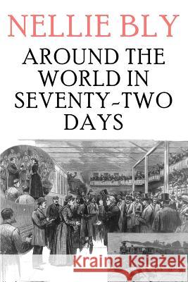 Around the World in Seventy-Two Days Nellie Bly 9781979410472 Createspace Independent Publishing Platform - książka