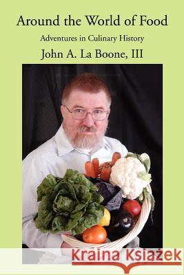 Around the World of Food: Adventures in Culinary History La Boone, John A., III 9780595389681 iUniverse - książka