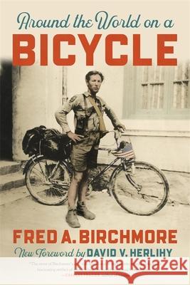 Around the World on a Bicycle Fred A. Birchmore David V. Herlihy 9780820357287 University of Georgia Press - książka