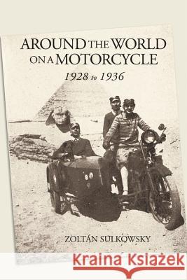 Around the World on a Motorcycle: 1928 to 1936 Zoltan Sulkowsky 9781884313554 Whitehorse Press - książka