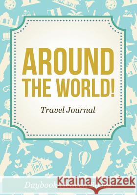 Around the World! Travel Journal Daybook Heaven Books 9781683230656 Daybook Heaven Books - książka