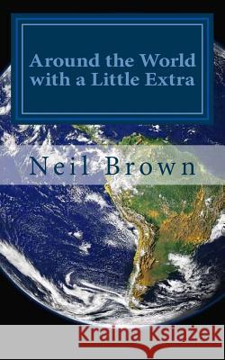 Around the World with a Little Extra Neil Brown 9781546650218 Createspace Independent Publishing Platform - książka