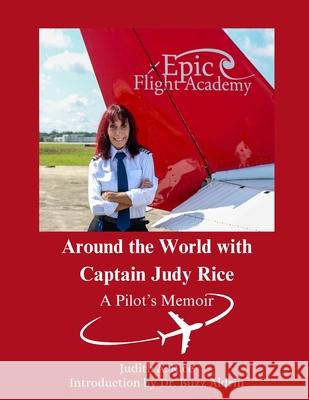 Around the World with Captain Judy Rice: A Pilot's Memoir Buzz Aldrin, Danny Perna, Judith A Rice 9798327499669 Independently Published - książka