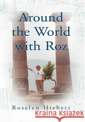 Around the World with Roz Roselyn Hiebert 9781413488128 XLIBRIS CORPORATION - książka