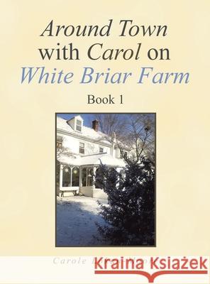 Around Town with Carol on White Briar Farm: Book 1 Carole Lokan-Moore 9781664109964 Xlibris Us - książka