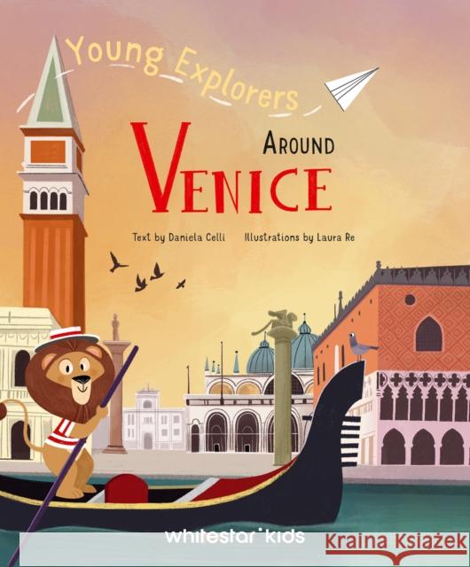 Around Venice: Young Explorers Daniela Celli 9788854421882 White Star Publishers - książka