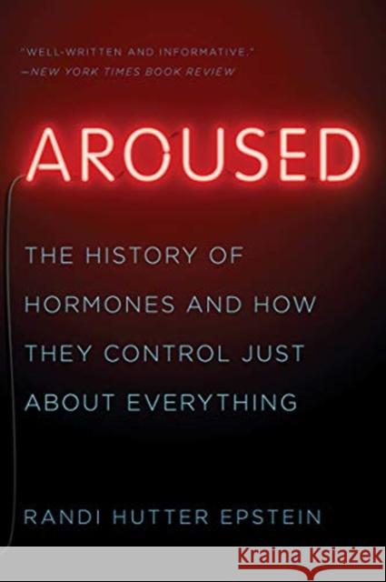 Aroused: The History of Hormones and How They Control Just About Everything Randi Hutter Epstein 9780393357080 W. W. Norton & Company - książka