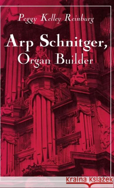 Arp Schnitger, Organ Builder: Catalyst for the Centuries Peggy Kelley Reinburg 9780253309273 Indiana University Press - książka