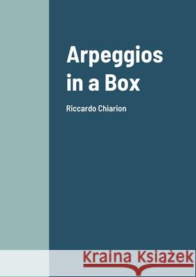 Arpeggios in a Box: Riccardo Chiarion Riccardo Chiarion 9781105450853 Lulu.com - książka