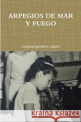 Arpegios De Mar Y Fuego SUSANA GOMEZ LAGES 9781291489927 Lulu.com - książka