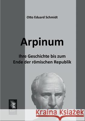 Arpinum Otto Eduard Schmidt 9783955641900 Ehv-History - książka