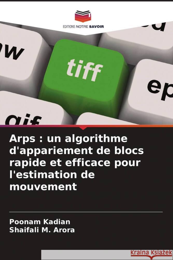 Arps : un algorithme d'appariement de blocs rapide et efficace pour l'estimation de mouvement Kadian, Poonam, M. Arora, Shaifali 9786204411422 Editions Notre Savoir - książka