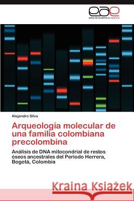 Arqueología molecular de una familia colombiana precolombina Silva Alejandro 9783847351757 Editorial Acad Mica Espa Ola - książka