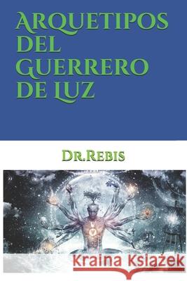 Arquetipos del Guerrero de Luz Dr Rebis, Nauthiel 9798517407016 Independently Published - książka