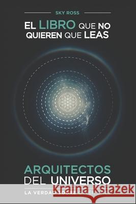 Arquitectos del Universo.: La verdad sobre quién eres Ross, Sebastián Sky 9781703735963 Independently Published - książka