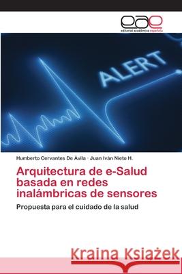 Arquitectura de e-Salud basada en redes inalámbricas de sensores Cervantes de Ávila, Humberto 9783659082696 Editorial Academica Espanola - książka