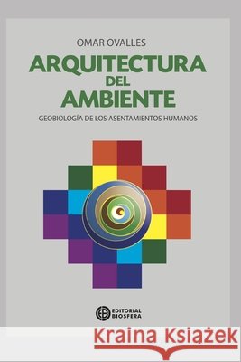 Arquitectura del Ambiente: geobiología de los asentamientos humanos Omar Ovalles Falcón 9798558488418 Independently Published - książka