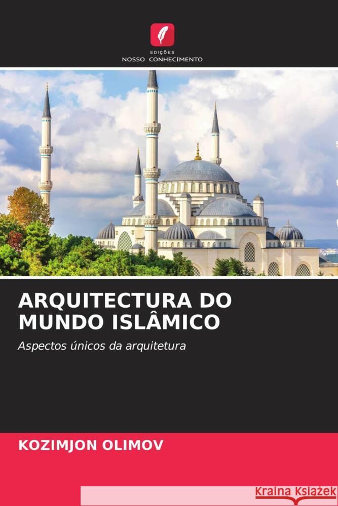 ARQUITECTURA DO MUNDO ISLÂMICO OLIMOV, KOZIMJON 9786206469926 Edições Nosso Conhecimento - książka