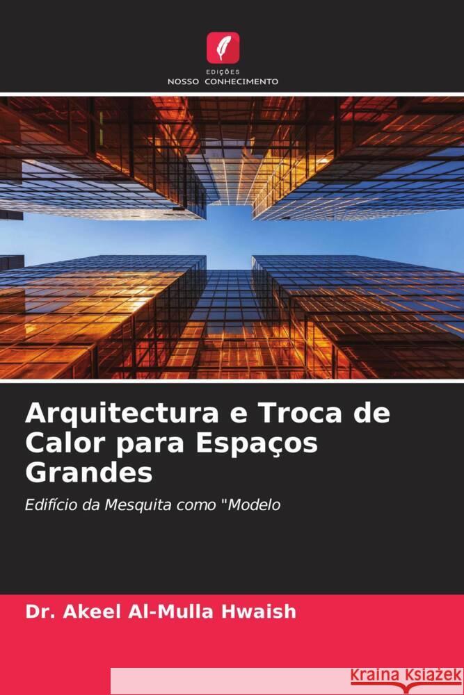 Arquitectura e Troca de Calor para Espaços Grandes Akeel Al-Mulla Hwaish, Dr. 9786204924502 Edições Nosso Conhecimento - książka