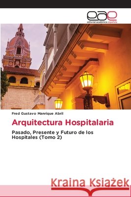 Arquitectura Hospitalaria Fred Gustavo Manrique Abril 9786630133288 Editorial Academica Espanola - książka
