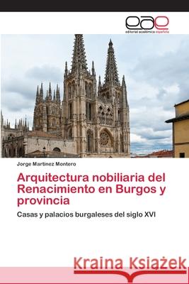 Arquitectura nobiliaria del Renacimiento en Burgos y provincia Martínez Montero, Jorge 9783659071874 Editorial Academica Espanola - książka