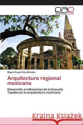 Arquitectura regional mexicana Díaz Méndez, Miguel Ángel 9783659070242 Editorial Academica Espanola - książka