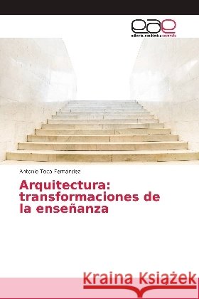 Arquitectura: transformaciones de la enseñanza Toca Fernández, Antonio 9786139401727 Editorial Académica Española - książka