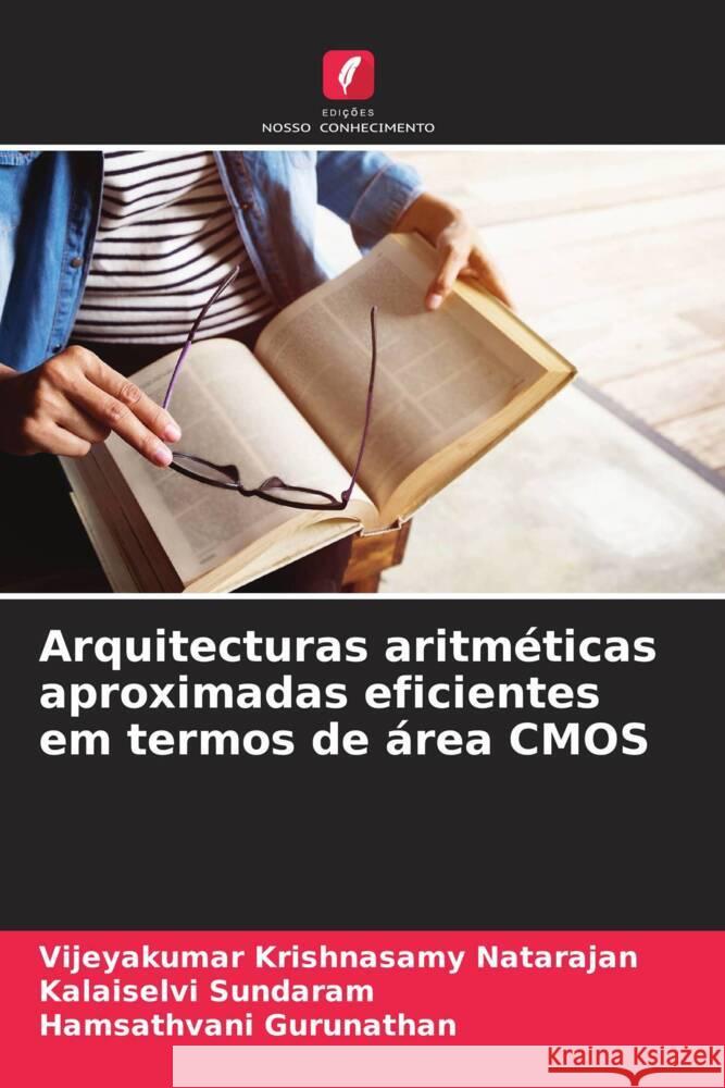Arquitecturas aritm?ticas aproximadas eficientes em termos de ?rea CMOS Vijeyakumar Krishnasam Kalaiselvi Sundaram Hamsathvani Gurunathan 9786208300920 Edicoes Nosso Conhecimento - książka