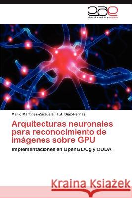 Arquitecturas neuronales para reconocimiento de imágenes sobre GPU Martínez-Zarzuela Mario 9783846568514 Editorial Acad Mica Espa Ola - książka