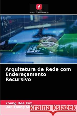 Arquitetura de Rede com Endereçamento Recursivo Young Hee Kim, Dae Young Kim 9786203399424 Edicoes Nosso Conhecimento - książka