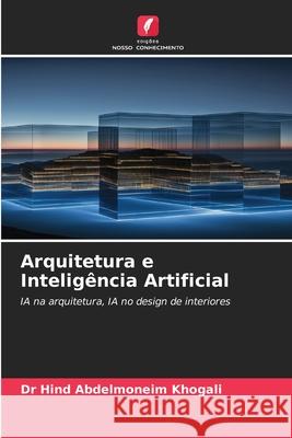 Arquitetura e Inteligência Artificial Khogali, Dr Hind Abdelmoneim 9786208819583 Edições Nosso Conhecimento - książka