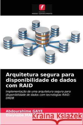 Arquitetura segura para disponibilidade de dados com RAID Abdourahime Gaye, Dieynaba Mall 9786204052519 Edicoes Nosso Conhecimento - książka