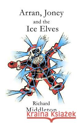 Arran, Joney and the Ice Elves: A tale from the Wyrm Saga Richard Middleton 9781546827474 Createspace Independent Publishing Platform - książka