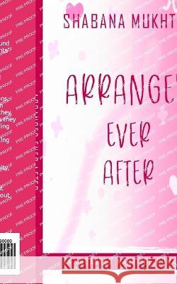 Arranged Ever After Shabana Mukhtar   9798379281328 Independently Published - książka