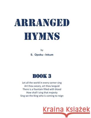 Arranged Hymns: Book 3 S Opoku-Inkum 9798548650993 Independently Published - książka