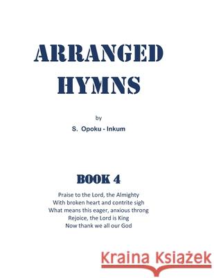 Arranged Hymns: Book 4 S Opoku-Inkum 9798582072430 Independently Published - książka