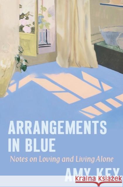 Arrangements in Blue - Notes on Loving and Living Alone Amy Key 9781324091738 Liveright Publishing Corporation - książka