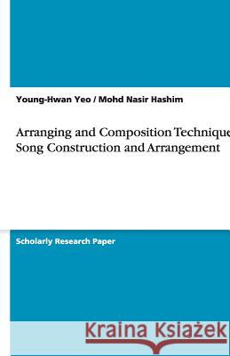 Arranging and Composition Techniques: Song Construction and Arrangement Young-Hwan Yeo Mohd Nasir Hashim 9783640479436 Grin Verlag - książka