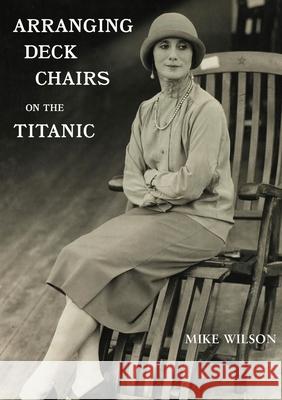 Arranging Deck Chairs on the Titanic Mike Wilson Erin Chandler Brooke Lee 9781735172705 Rabbit House Press - książka