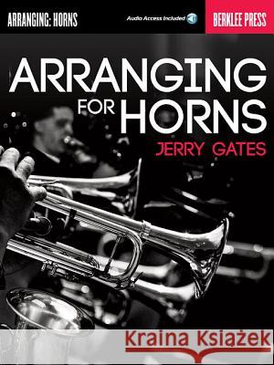 Arranging for Horns by Jerry Gates Book/Online Audio Gates, Jerry 9780876391457 Berklee Press Publications - książka